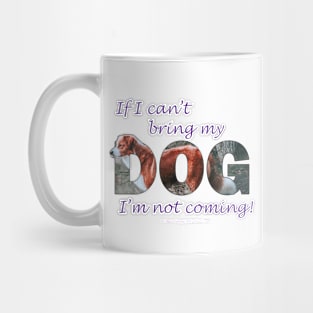 If I can't bring my dog I'm not coming - brown and white collie oil painting word art Mug